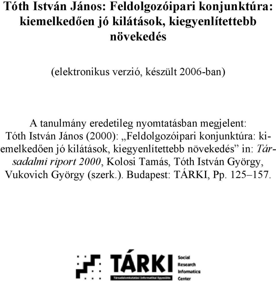 János (2000): Feldolgozóipari konjunktúra: kiemelkedően jó kilátások, kiegyenlítettebb növekedés in: