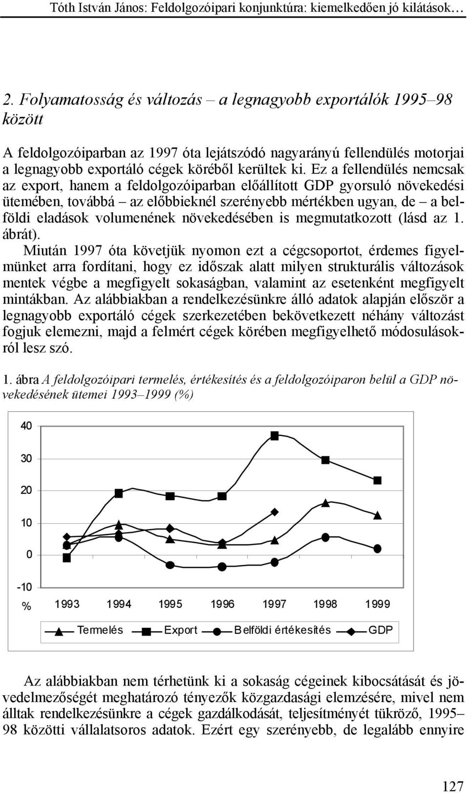 növekedésében is megmutatkozott (lásd az 1. ábrát).