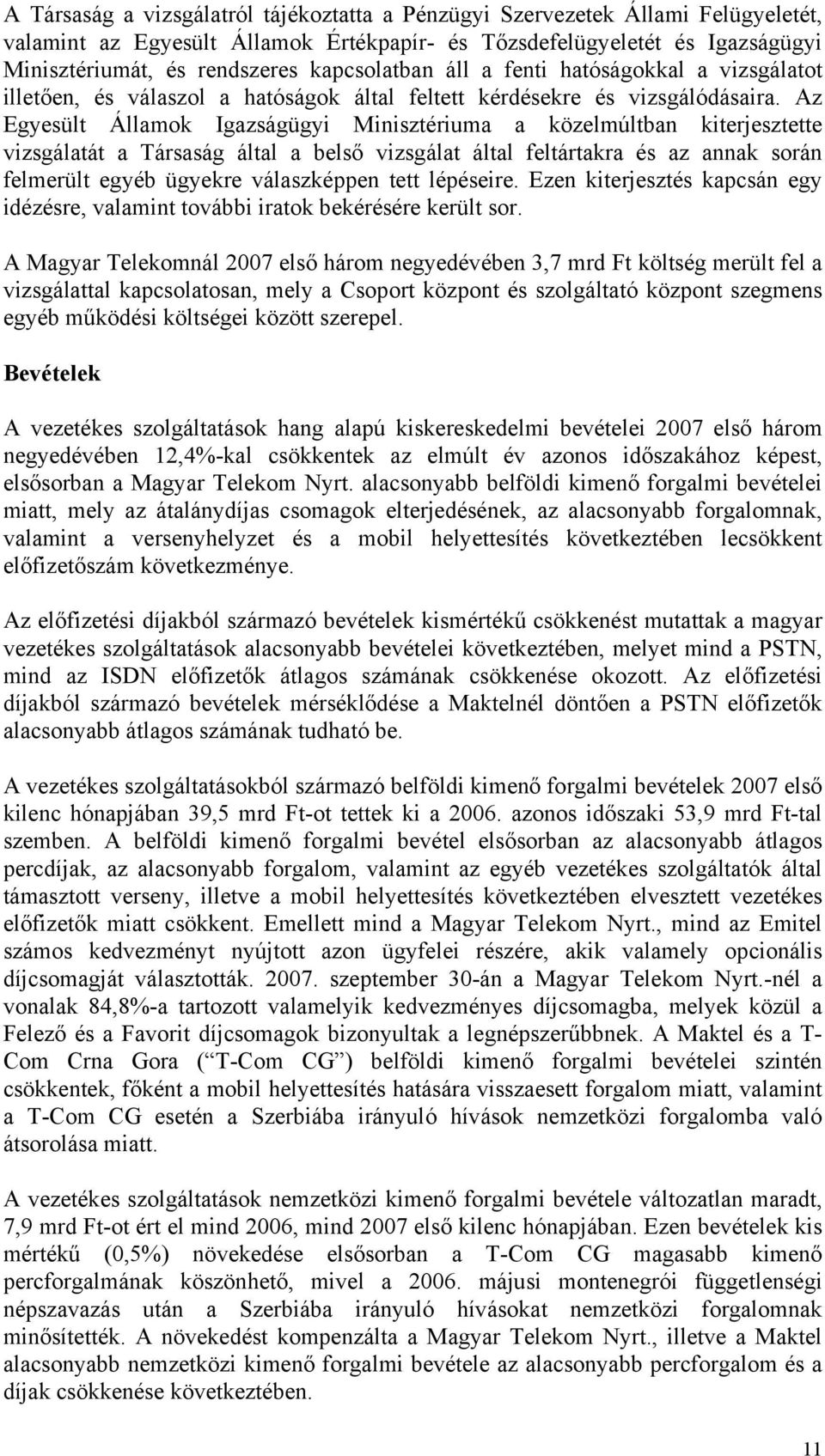 Az Egyesült Államok Igazságügyi Minisztériuma a közelmúltban kiterjesztette vizsgálatát a Társaság által a belső vizsgálat által feltártakra és az annak során felmerült egyéb ügyekre válaszképpen