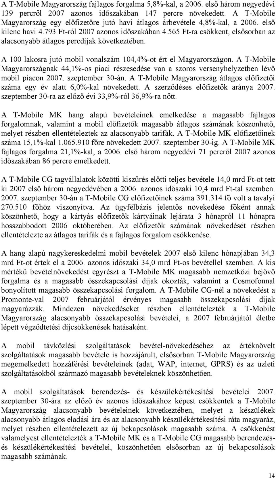 565 Ft-ra csökkent, elsősorban az alacsonyabb átlagos percdíjak következtében. A 100 lakosra jutó mobil vonalszám 104,4%-ot ért el Magyarországon.