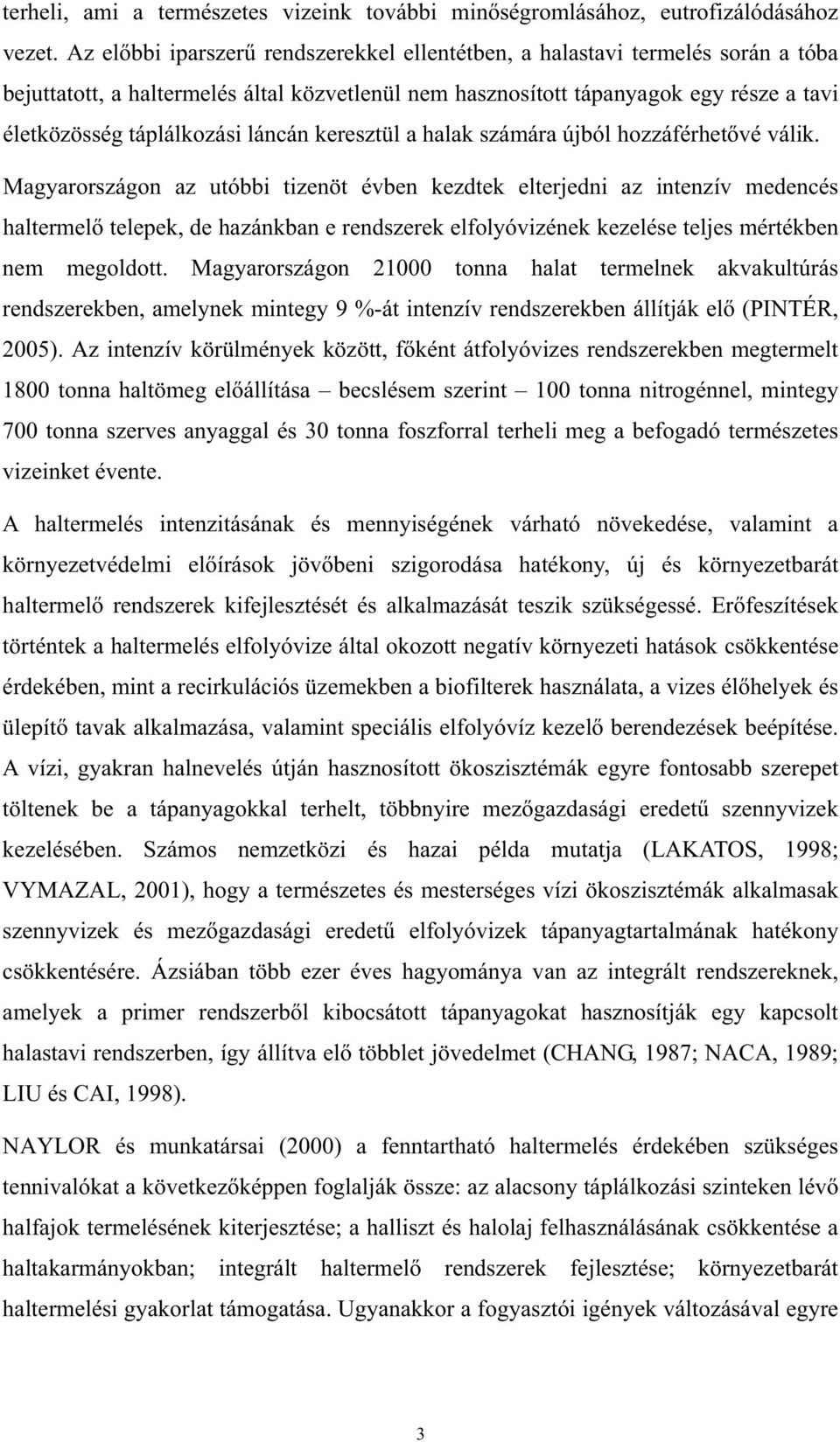 láncán keresztül a halak számára újból hozzáférhetvé válik.