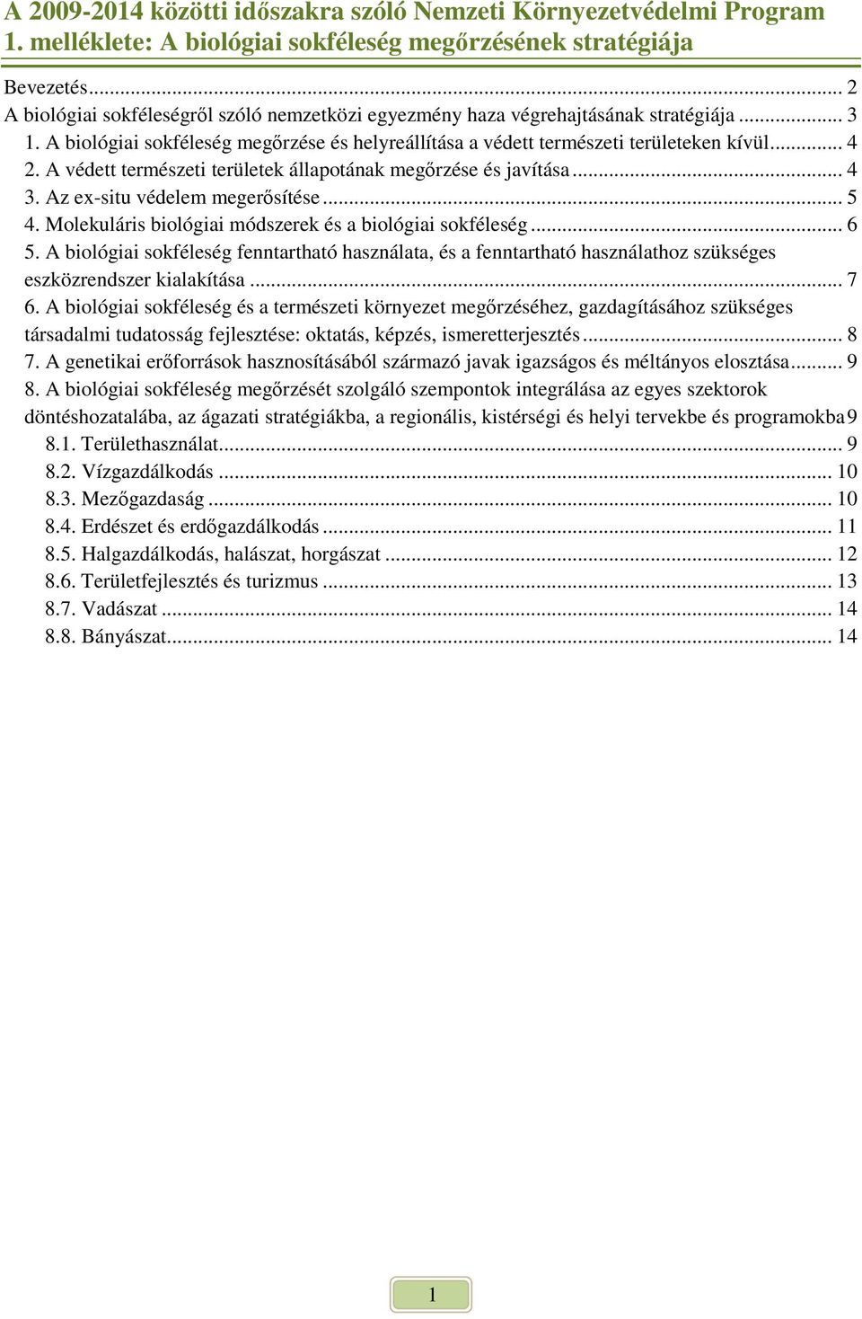 A védett természeti területek állapotának megırzése és javítása... 4 3. Az ex-situ védelem megerısítése... 5 4. Molekuláris biológiai módszerek és a biológiai sokféleség... 6 5.