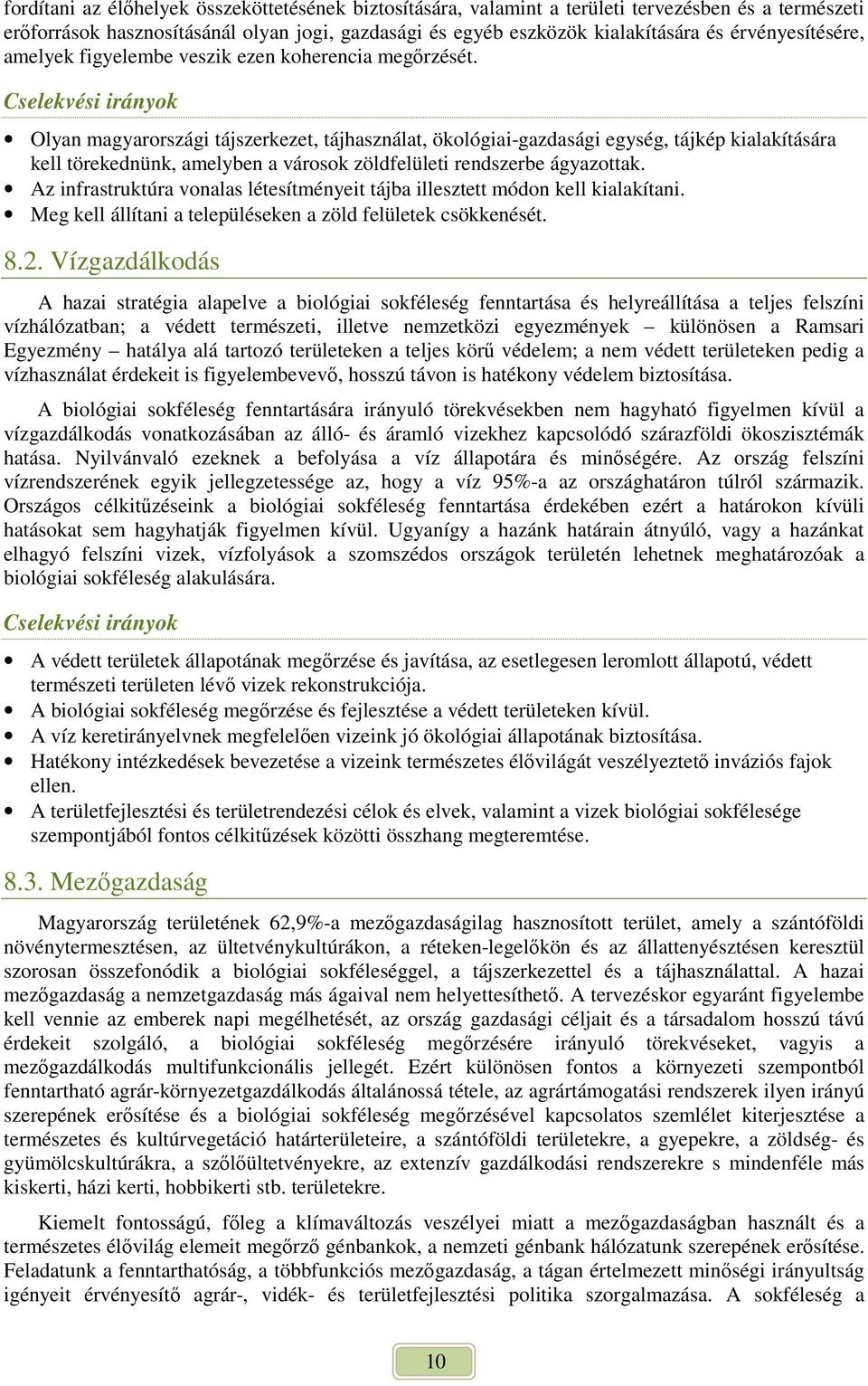 Olyan magyarországi tájszerkezet, tájhasználat, ökológiai-gazdasági egység, tájkép kialakítására kell törekednünk, amelyben a városok zöldfelületi rendszerbe ágyazottak.