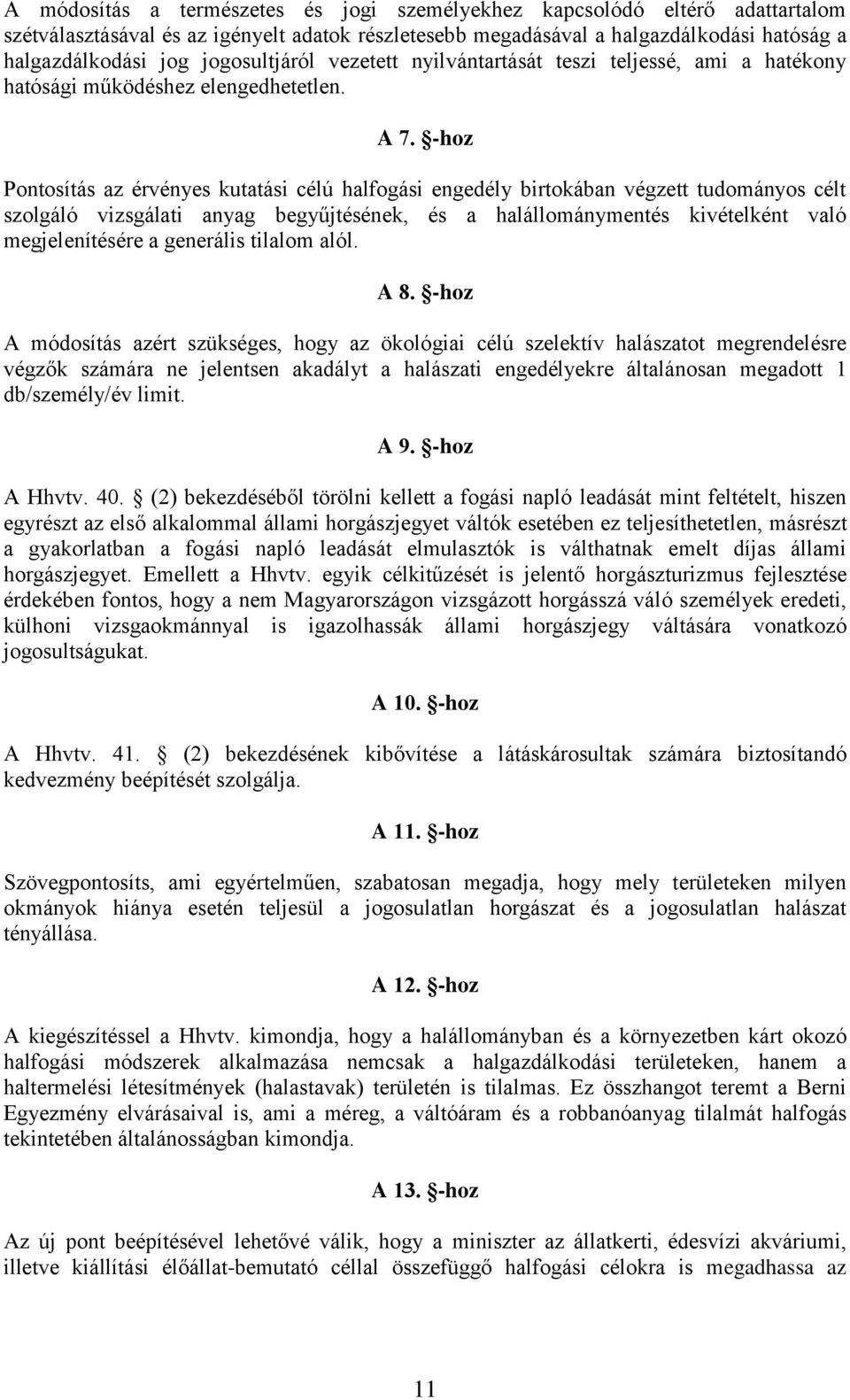 -hoz Pontosítás az érvényes kutatási célú halfogási engedély birtokában végzett tudományos célt szolgáló vizsgálati anyag begyűjtésének, és a halállománymentés kivételként való megjelenítésére a