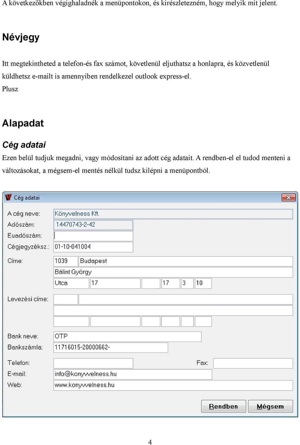 e-mailt is amennyiben rendelkezel outlook express-el.