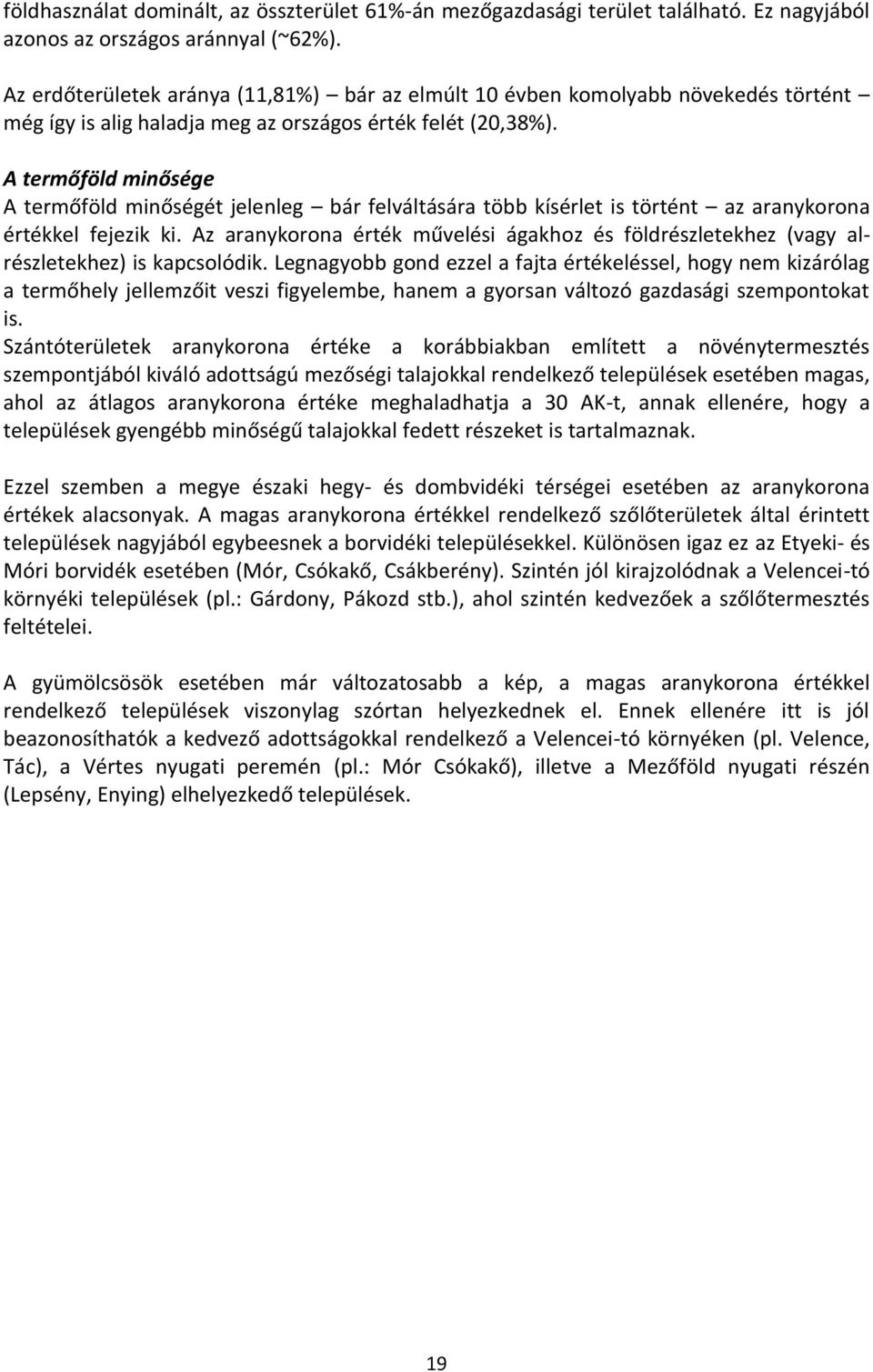 A termőföld minősége A termőföld minőségét jelenleg bár felváltására több kísérlet is történt az aranykorona értékkel fejezik ki.