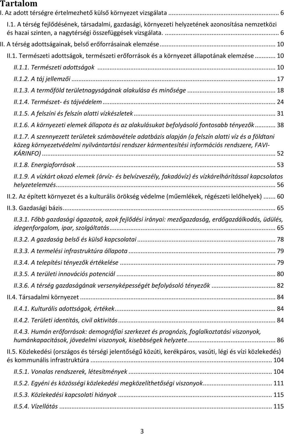 A térség adottságainak, belső erőforrásainak elemzése... 10 II.1. Természeti adottságok, természeti erőforrások és a környezet állapotának elemzése... 10 II.1.1. Természeti adottságok... 10 II.1.2.