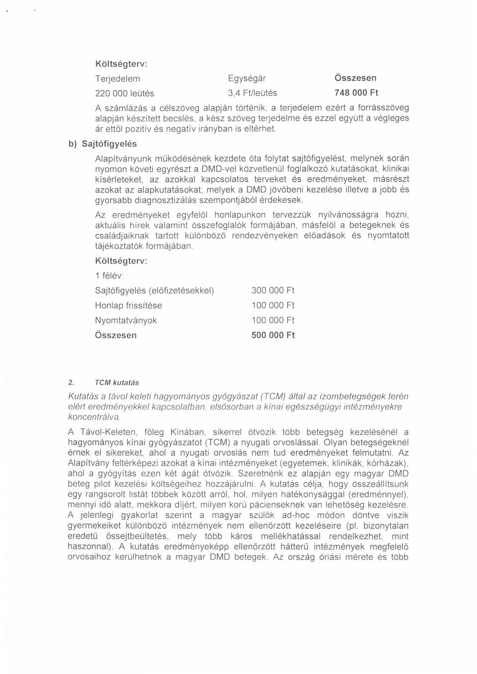 b) Sajt6figyeles Alapitvanyunk muk6desenek kezdete 6ta folytat sajt6figyelest, melynek soran nyomon k6veti egyreszt a DMD-vel k6zvetlenol foglalkoz6 kutatasokat, klinikai kiserleteket, az azokkal