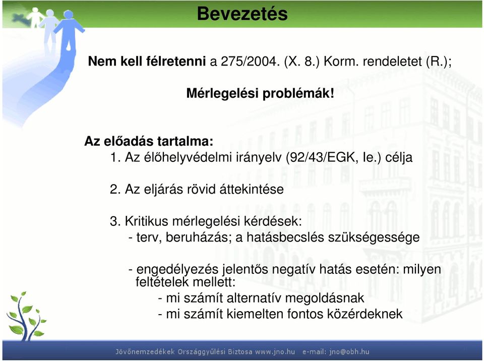 Kritikus mérlegelési kérdések: - terv, beruházás; a hatásbecslés szükségessége - engedélyezés jelentıs