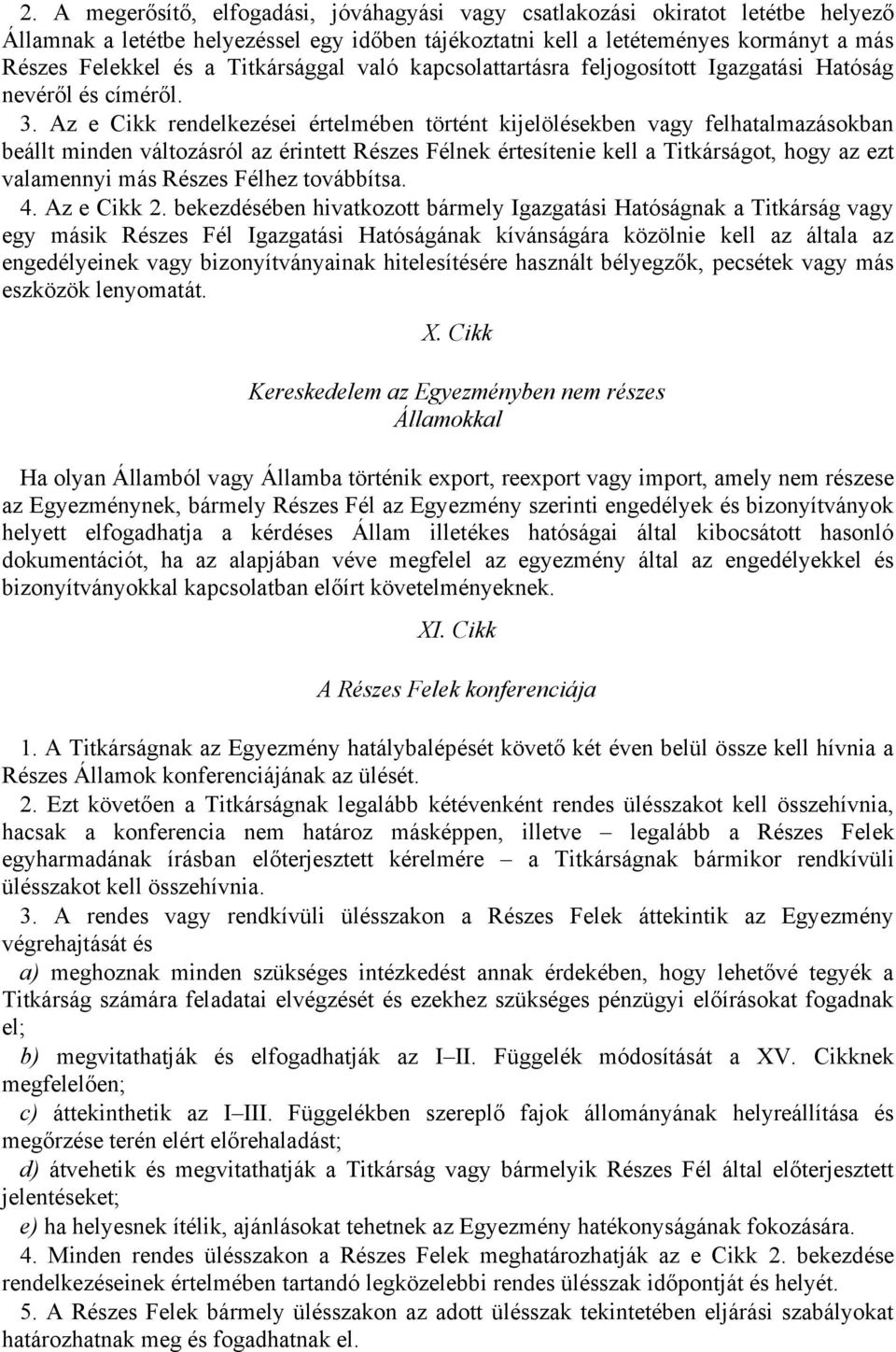 Az e Cikk rendelkezései értelmében történt kijelölésekben vagy felhatalmazásokban beállt minden változásról az érintett Részes Félnek értesítenie kell a Titkárságot, hogy az ezt valamennyi más Részes