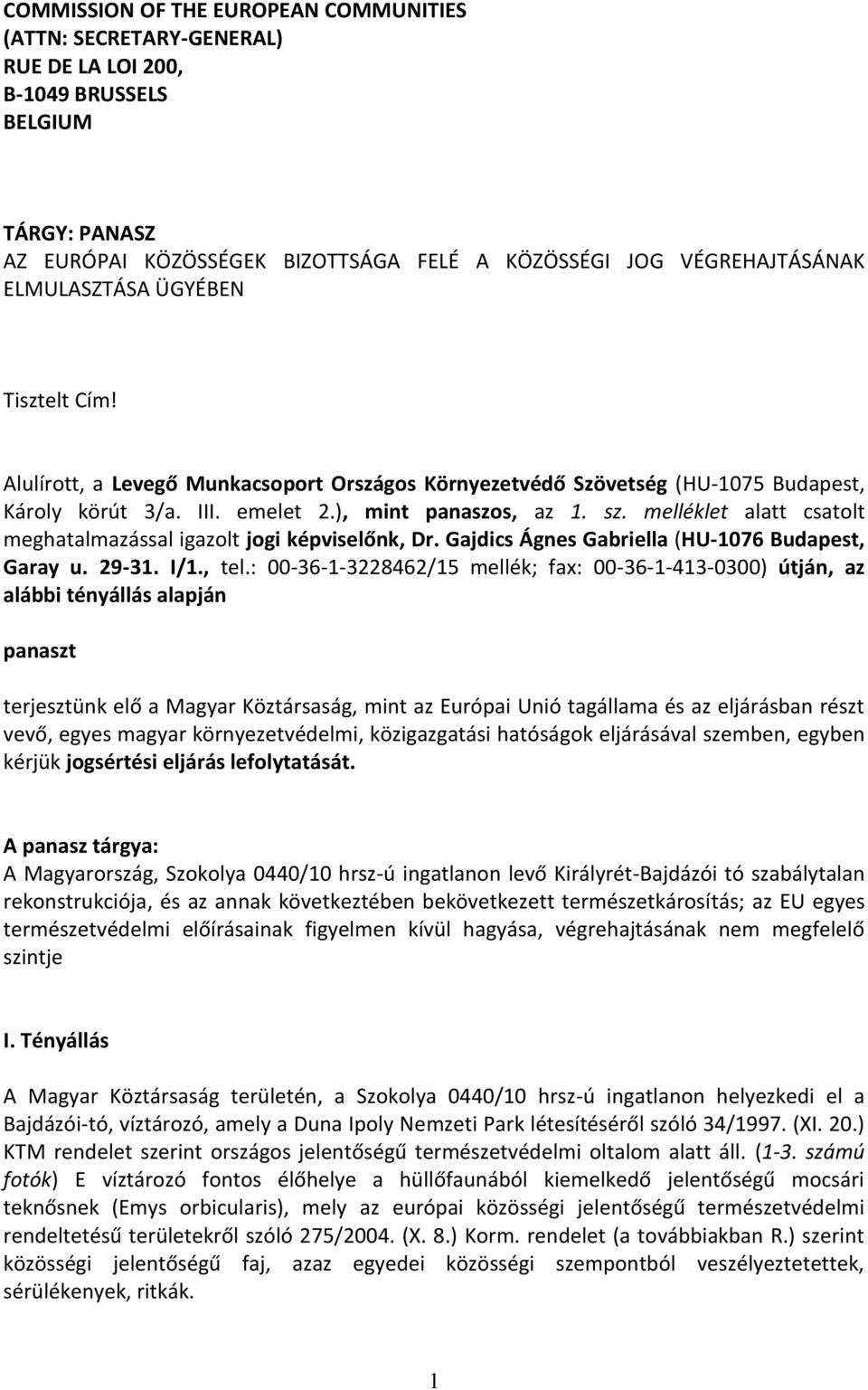 melléklet alatt csatolt meghatalmazással igazolt jogi képviselőnk, Dr. Gajdics Ágnes Gabriella (HU-1076 Budapest, Garay u. 29-31. I/1., tel.