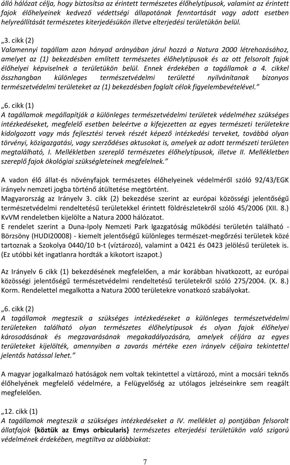 cikk (2) Valamennyi tagállam azon hányad arányában járul hozzá a Natura 2000 létrehozásához, amelyet az (1) bekezdésben említett természetes élőhelytípusok és az ott felsorolt fajok élőhelyei