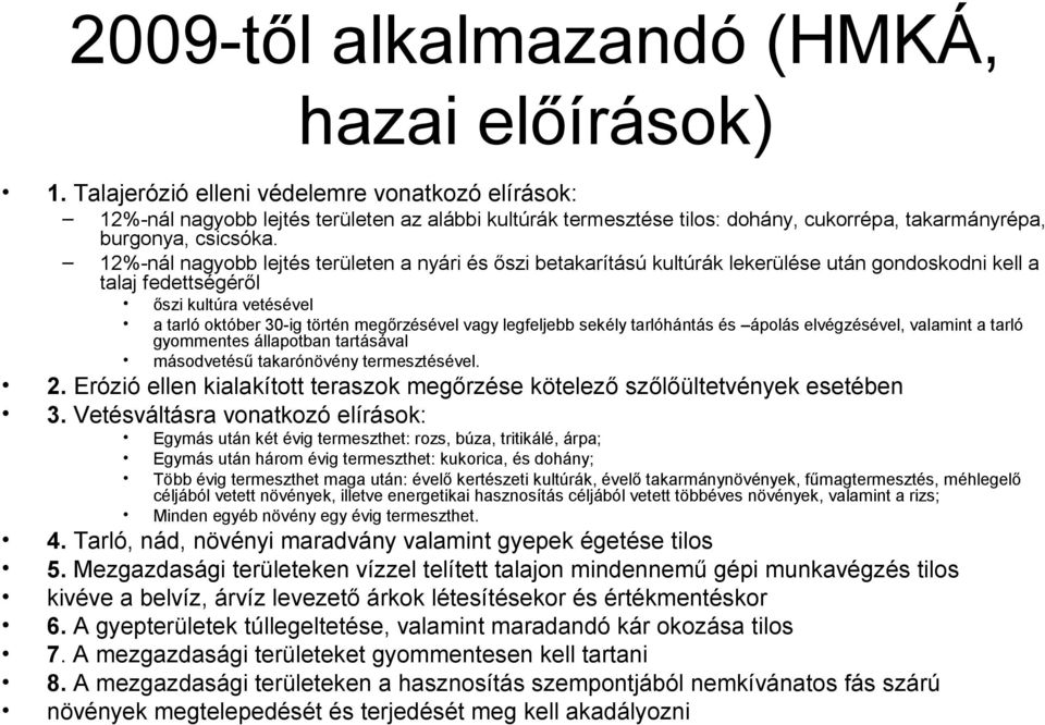 12%-nál nagyobb lejtés területen a nyári és őszi betakarítású kultúrák lekerülése után gondoskodni kell a talaj fedettségéről őszi kultúra vetésével a tarló október 30-ig történ megőrzésével vagy