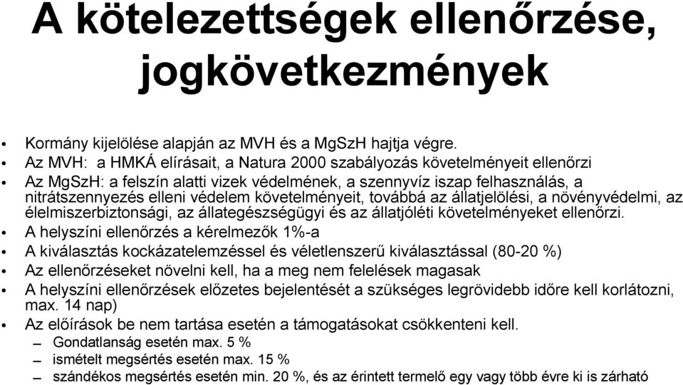 követelményeit, továbbá az állatjelölési, a növényvédelmi, az élelmiszerbiztonsági, az állategészségügyi és az állatjóléti követelményeket ellenőrzi.