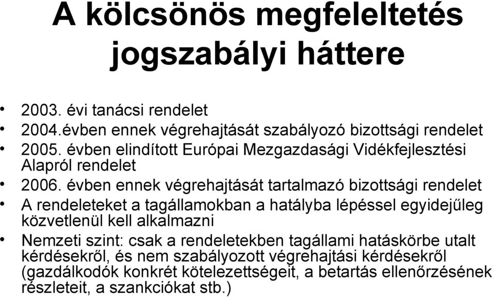 évben ennek végrehajtását tartalmazó bizottsági rendelet A rendeleteket a tagállamokban a hatályba lépéssel egyidejűleg közvetlenül kell