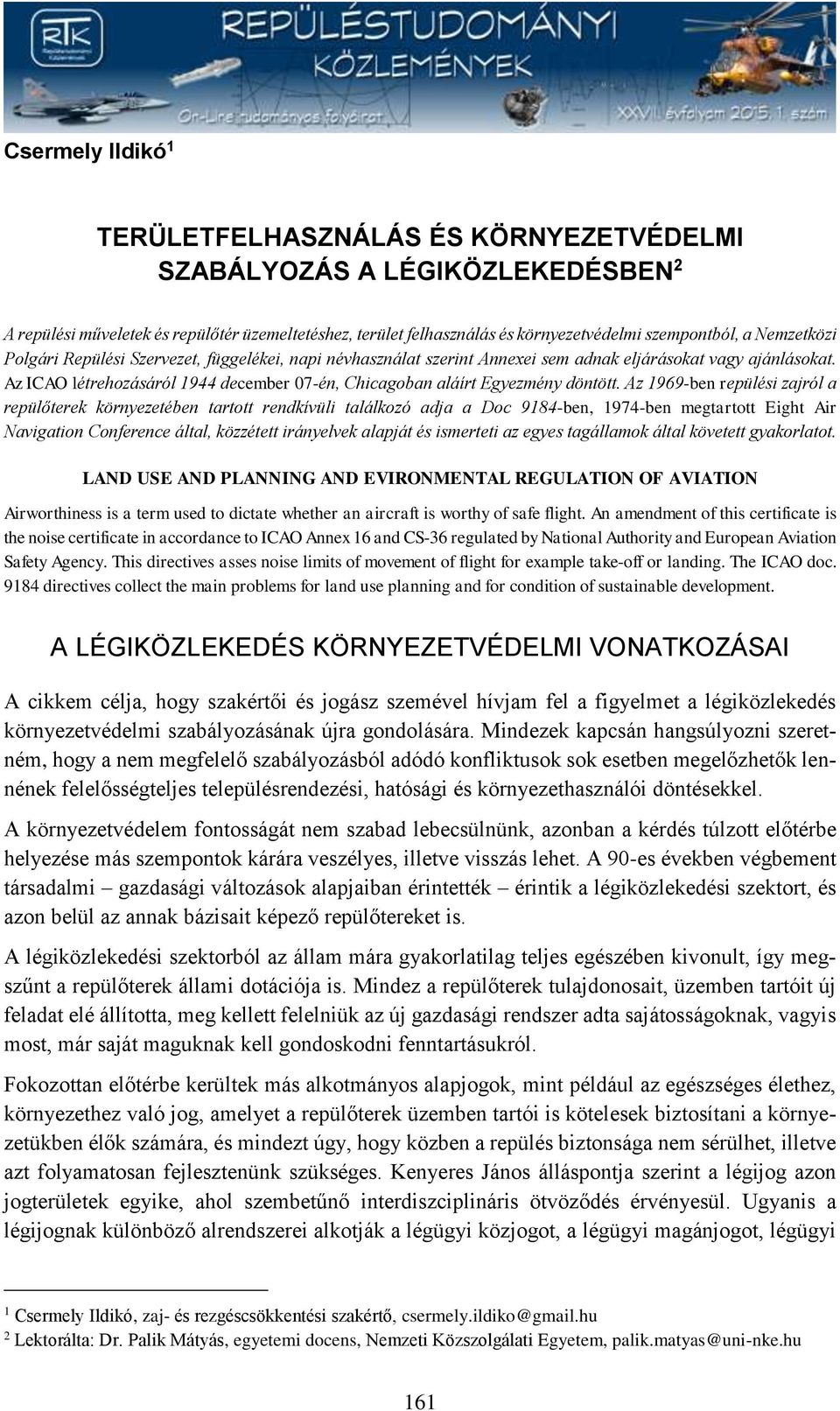 Az ICAO létrehozásáról 1944 december 07-én, Chicagoban aláírt Egyezmény döntött.