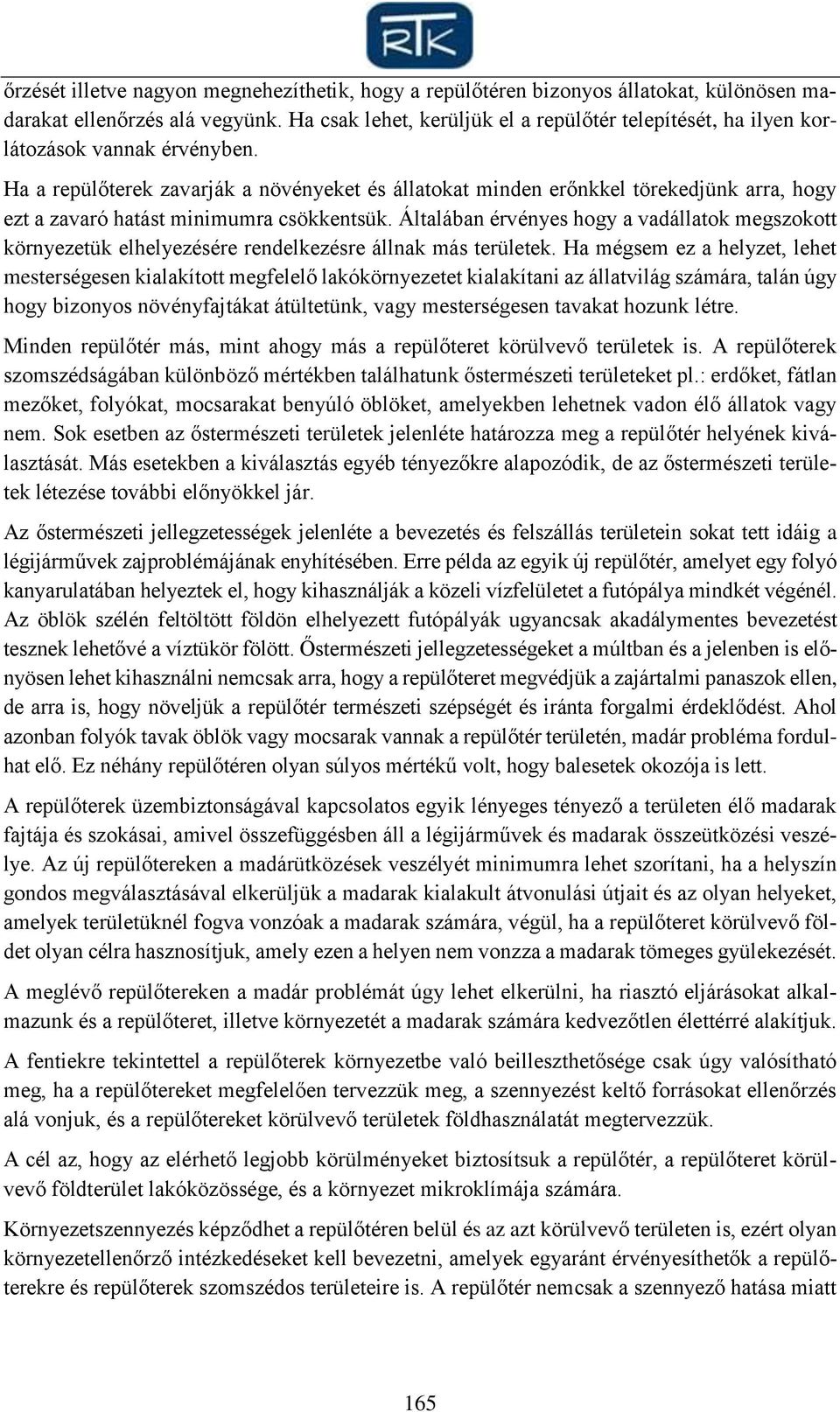 Ha a repülőterek zavarják a növényeket és állatokat minden erőnkkel törekedjünk arra, hogy ezt a zavaró hatást minimumra csökkentsük.