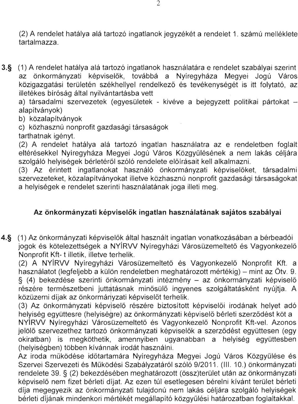 rendelkező és tevékenységét is itt folytató, az illetékes bíróság által nyilvántartásba vett a) társadalmi szervezetek (egyesületek - kivéve a bejegyzett politikai pártokat alapítványok) b)