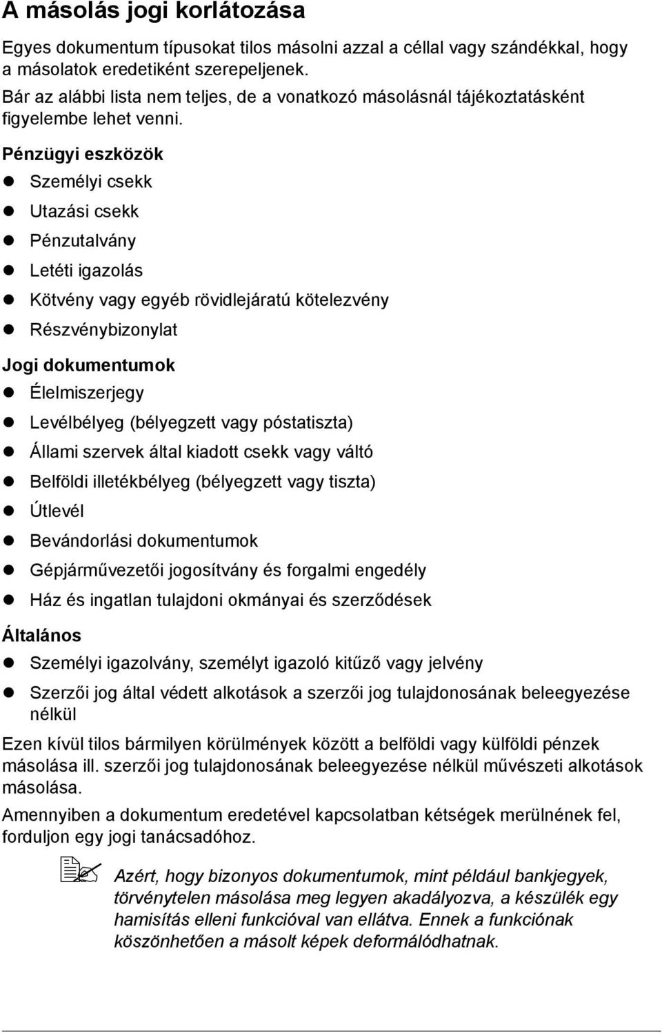 Kötvény vagy egyéb rövidlejáratú kötelezvény! Részvénybizonylat Jogi dokumentumok! Élelmiszerjegy! Levélbélyeg (bélyegzett vagy póstatiszta)! Állami szervek által kiadott csekk vagy váltó!