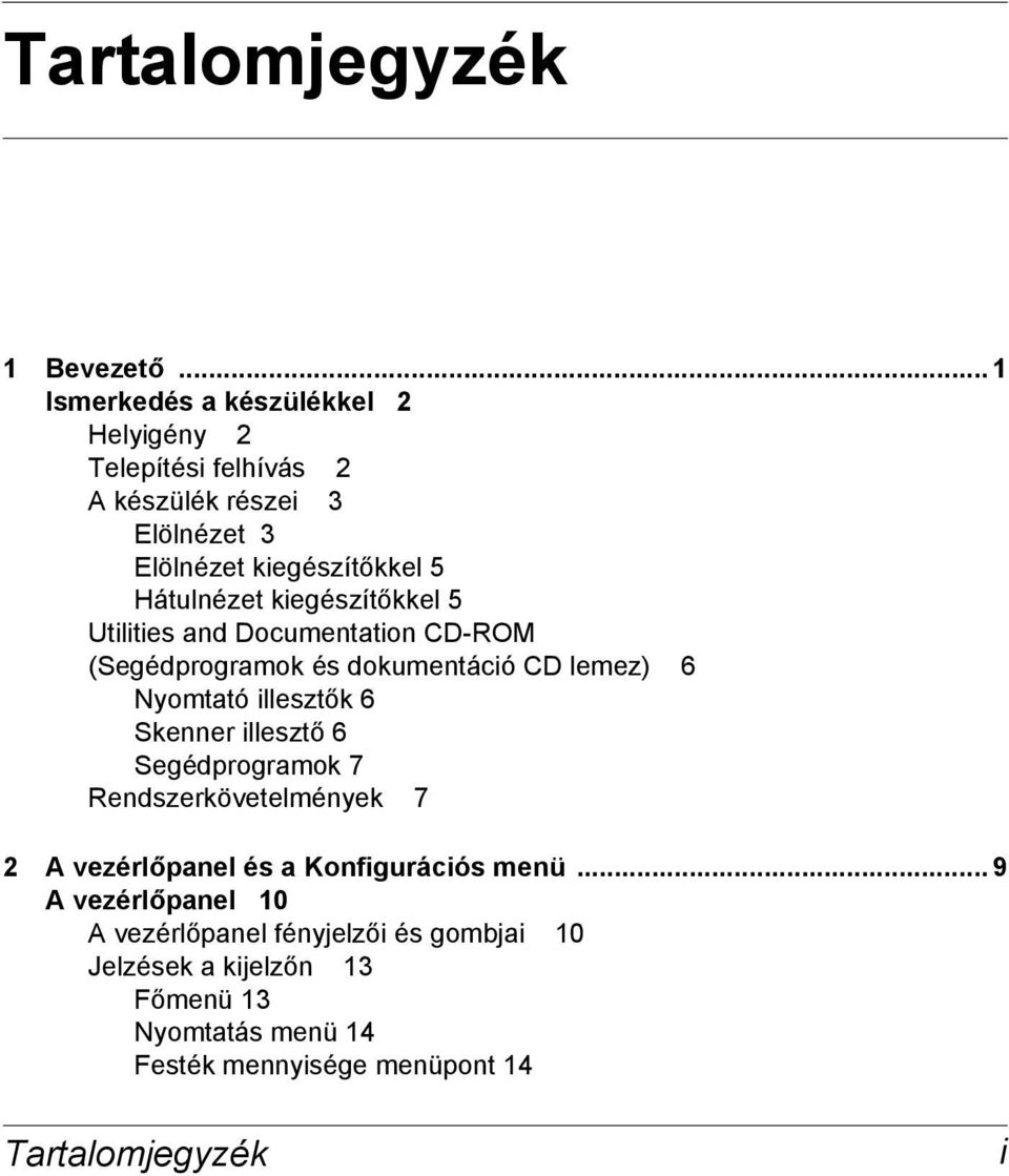 kiegészítőkkel 5 Utilities and Documentation CD-ROM (Segédprogramok és dokumentáció CD lemez) 6 Nyomtató illesztők 6 Skenner illesztő 6