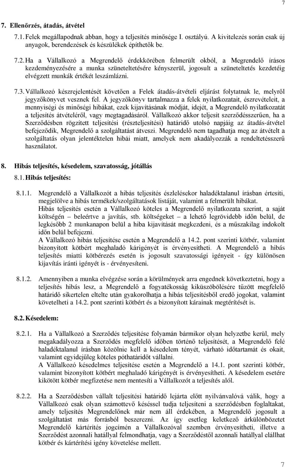 leszámlázni. 7.3. Vállalkozó készrejelentését követően a Felek átadás-átvételi eljárást folytatnak le, melyről jegyzőkönyvet vesznek fel.