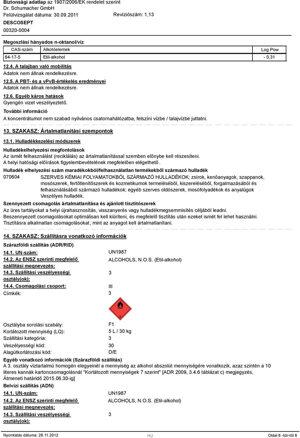 SZAKASZ: Ártalmatlanítási szempontok 1.1. Hulladékkezelési módszerek Hulladékelhelyezési megfontolások Az ismét felhasználást (reciklálás) az ártalmatlanítással szemben előnybe kell részesíteni.