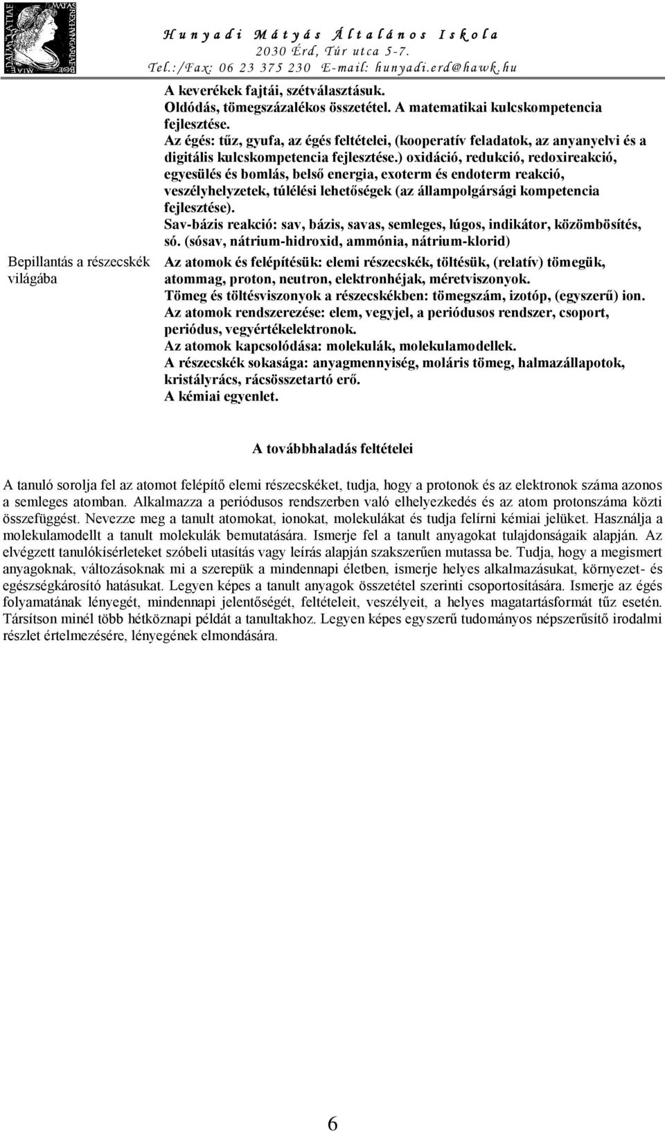 ) oxidáció, redukció, redoxireakció, egyesülés és bomlás, belső energia, exoterm és endoterm reakció, veszélyhelyzetek, túlélési lehetőségek (az állampolgársági kompetencia fejlesztése).