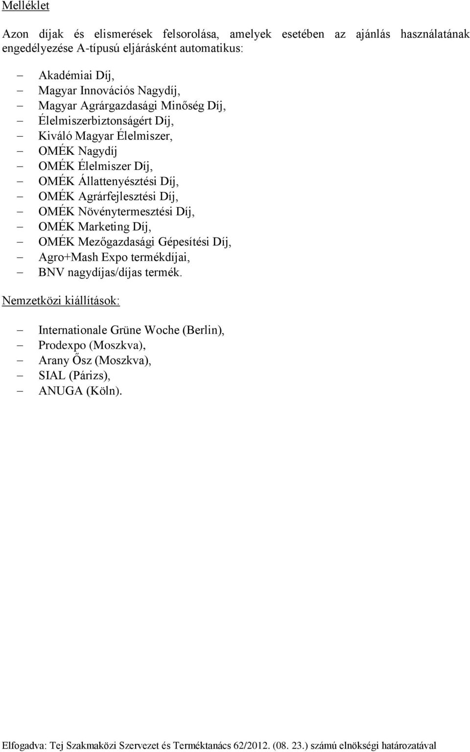 Állattenyésztési Díj, OMÉK Agrárfejlesztési Díj, OMÉK Növénytermesztési Díj, OMÉK Marketing Díj, OMÉK Mezőgazdasági Gépesítési Díj, Agro+Mash Expo