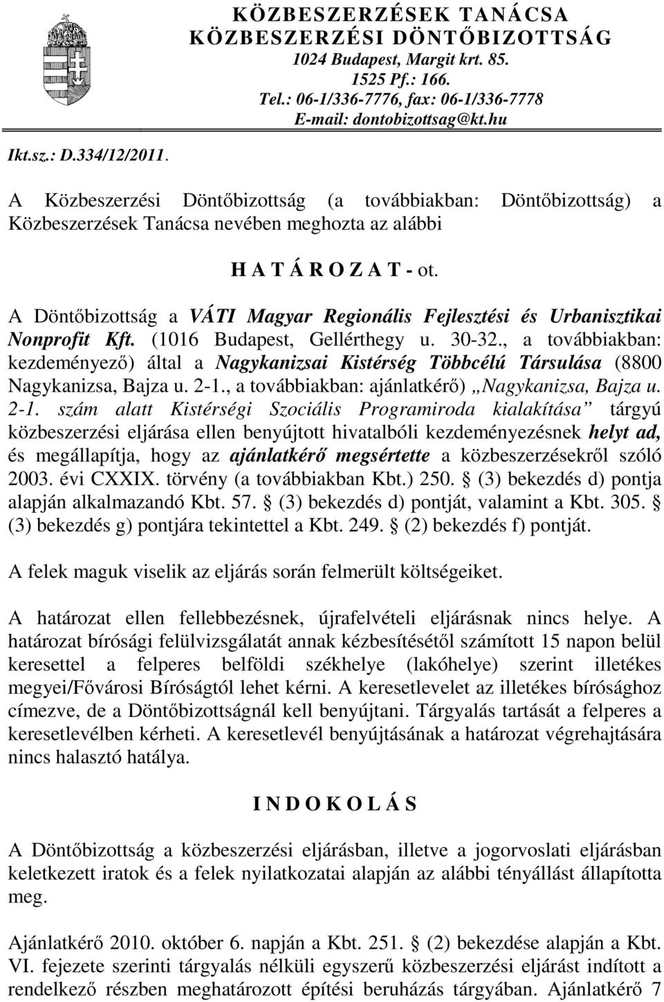 A Döntőbizottság a VÁTI Magyar Regionális Fejlesztési és Urbanisztikai Nonprofit Kft. (1016 Budapest, Gellérthegy u. 30-32.