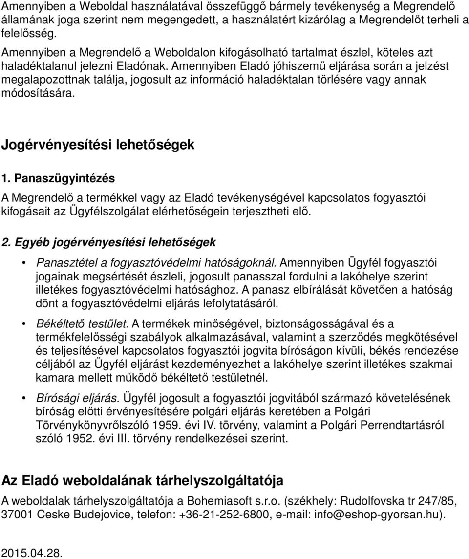 Amennyiben Eladó jóhiszemű eljárása során a jelzést megalapozottnak találja, jogosult az információ haladéktalan törlésére vagy annak módosítására. Jogérvényesítési lehetőségek 1.