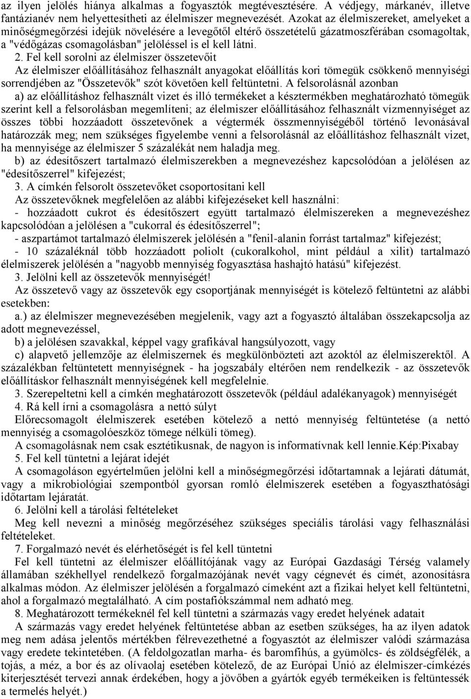 Fel kell sorolni az élelmiszer összetevőit Az élelmiszer előállításához felhasznált anyagokat előállítás kori tömegük csökkenő mennyiségi sorrendjében az "Összetevők" szót követően kell feltüntetni.