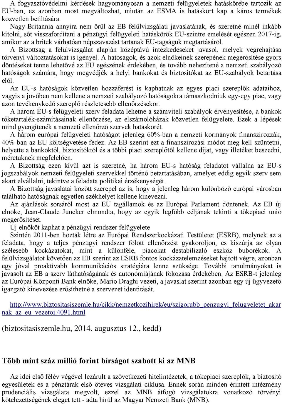 az a britek várhatóan népszavazást tartanak EU-tagságuk megtartásáról. A Bizottság a felülvizsgálat alapján középtávú intézkedéseket javasol, melyek végrehajtása törvényi változtatásokat is igényel.