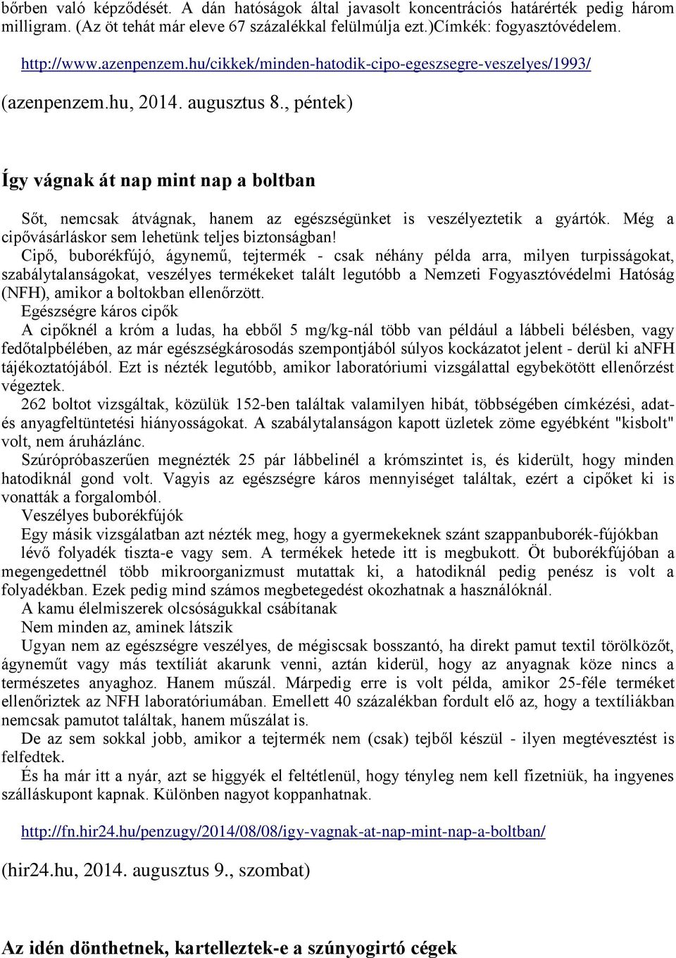 , péntek) Így vágnak át nap mint nap a boltban Sőt, nemcsak átvágnak, hanem az egészségünket is veszélyeztetik a gyártók. Még a cipővásárláskor sem lehetünk teljes biztonságban!