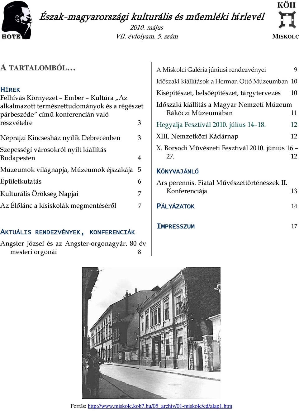 Debrecenben 3 Szepességi városokról nyílt kiállítás Budapesten 4 Múzeumok világnapja, Múzeumok éjszakája 5 Épületkutatás 6 Kulturális Örökség Napjai 7 Az Élılánc a kisiskolák megmentésérıl 7 A