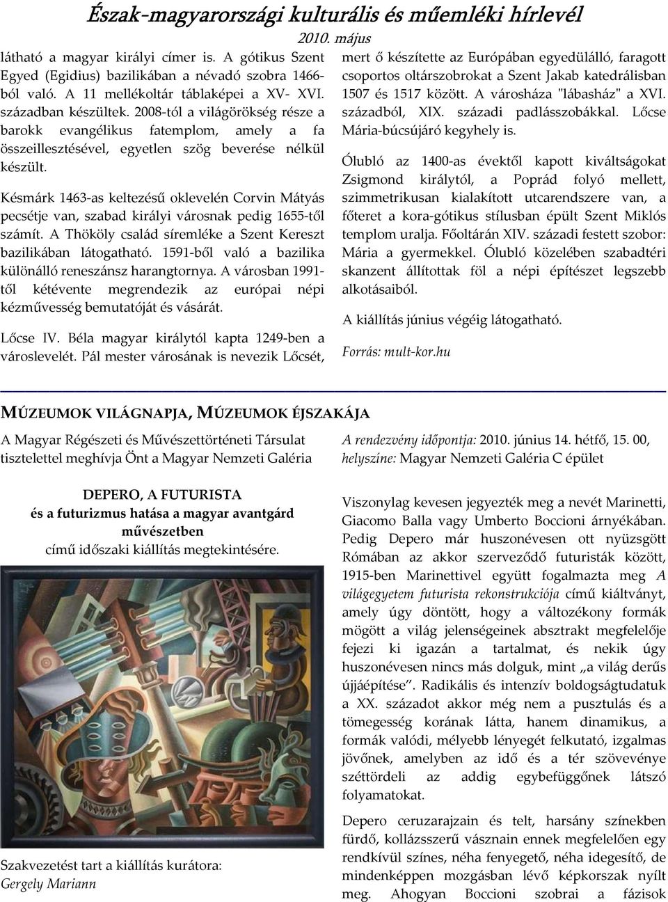 Késmárk 1463-as keltezésű oklevelén Corvin Mátyás pecsétje van, szabad királyi városnak pedig 1655-től számít. A Thököly család síremléke a Szent Kereszt bazilikában látogatható.