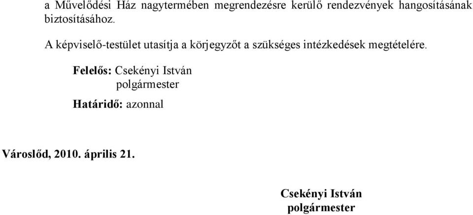 A képviselő-testület utasítja a körjegyzőt a szükséges