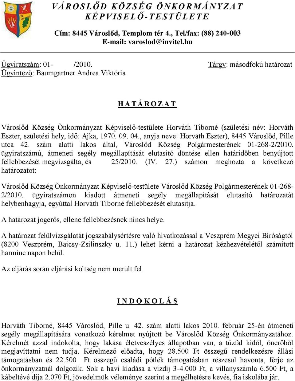 idő: Ajka, 1970. 09. 04., anyja neve: Horváth Eszter), 8445 Városlőd, Pille utca 42. szám alatti lakos által, Városlőd Község Polgármesterének 01-268-2/2010.