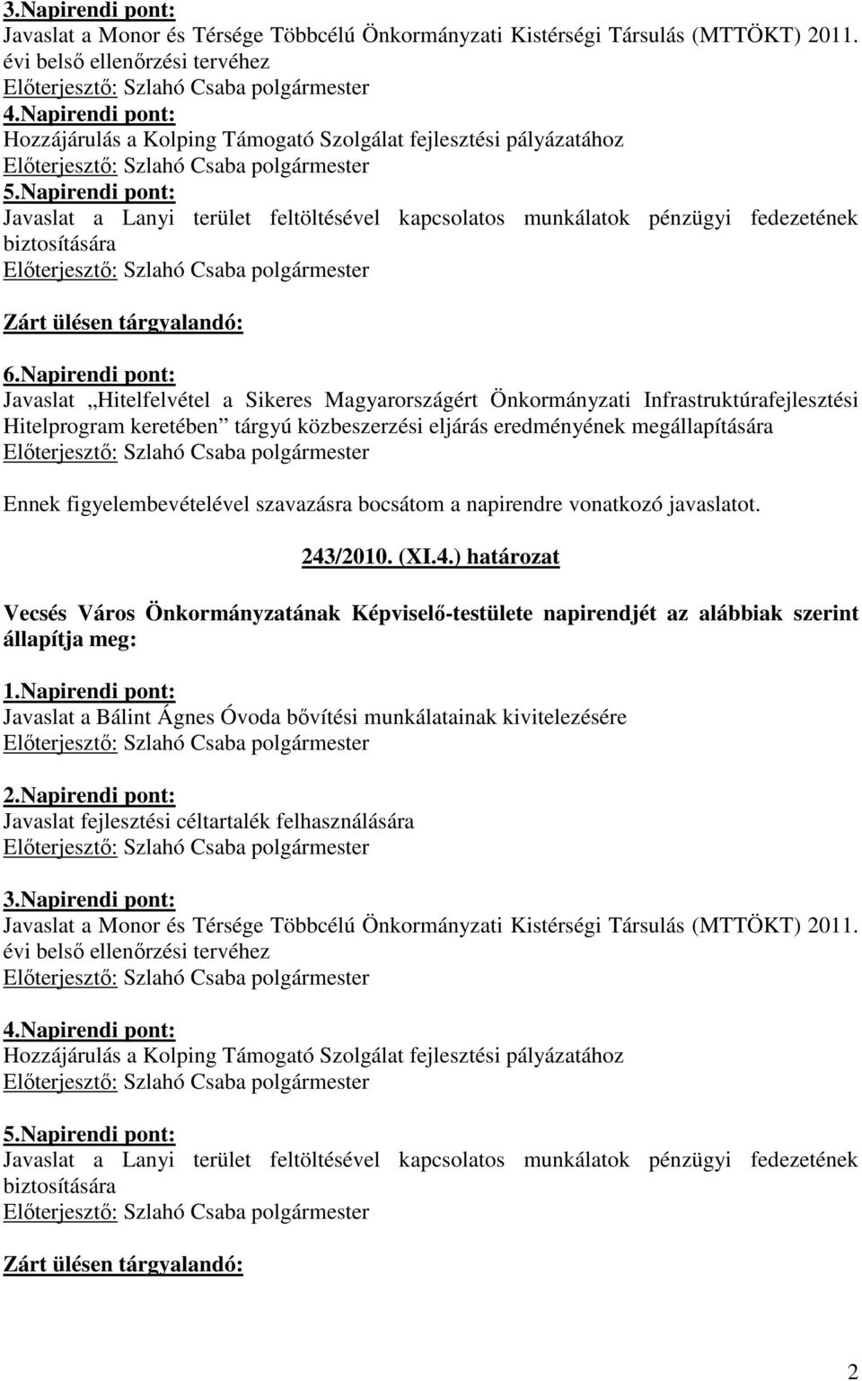 Napirendi pont: Javaslat a Lanyi terület feltöltésével kapcsolatos munkálatok pénzügyi fedezetének biztosítására Zárt ülésen tárgyalandó: 6.