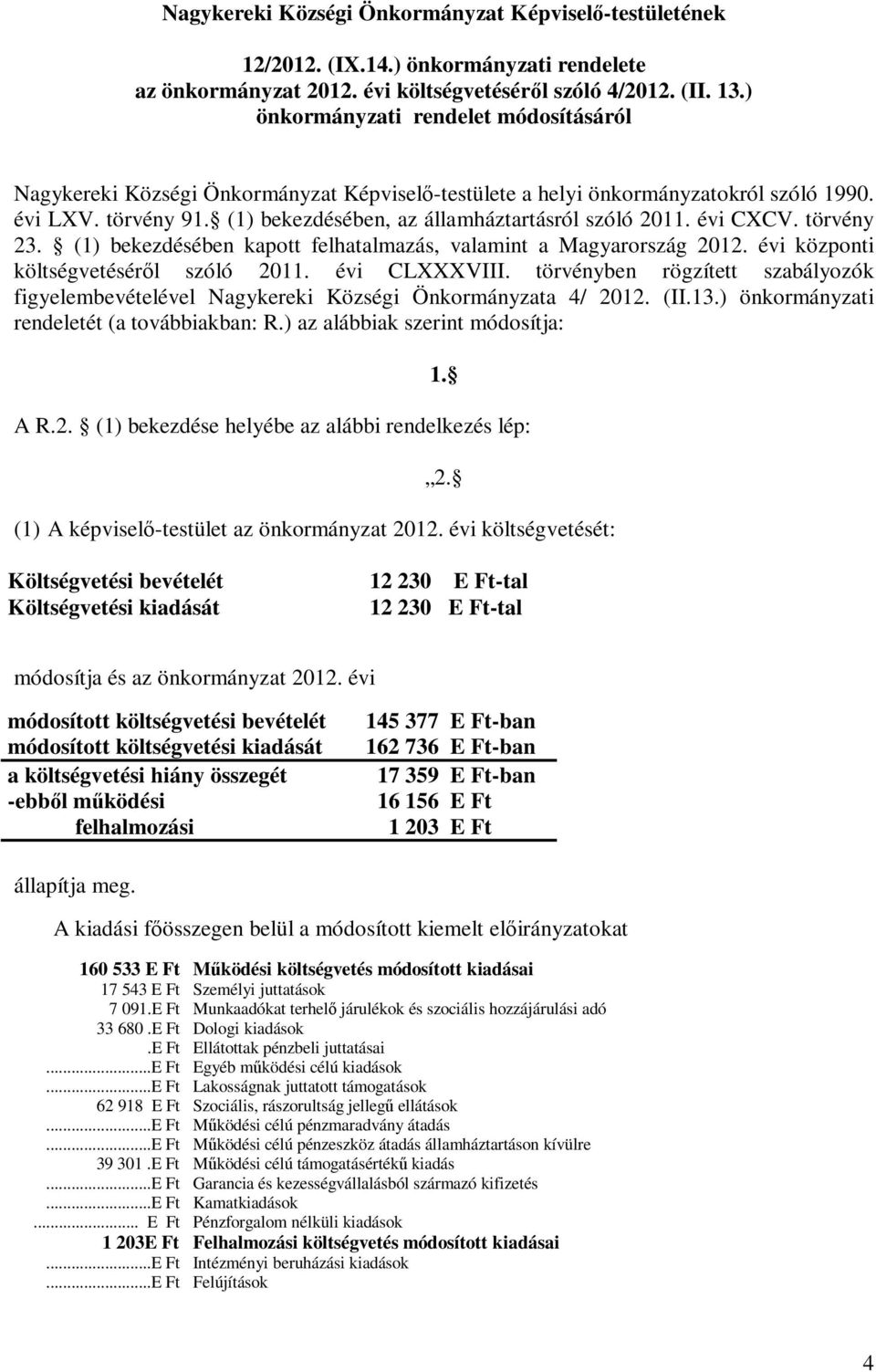 évi CXCV. törvény 23. (1) bekezdésében kapott felhatalmazás, valamint a Magyarország 2012. évi központi költségvetéséről szóló 2011. évi CLXXXVIII.