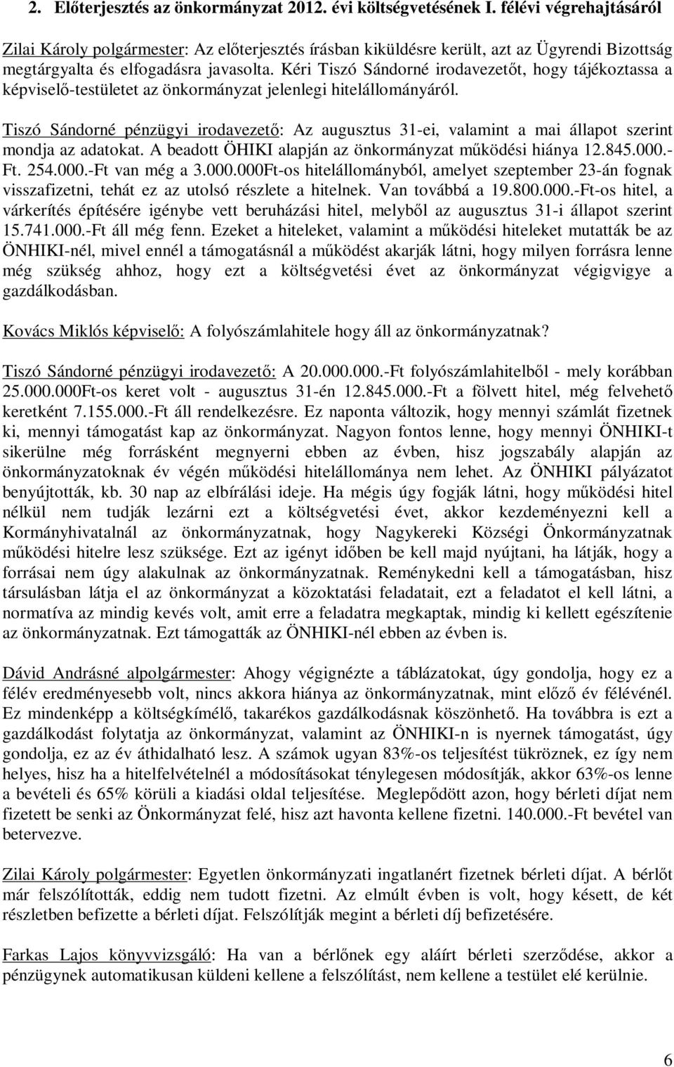 Kéri Tiszó Sándorné irodavezetőt, hogy tájékoztassa a képviselő-testületet az önkormányzat jelenlegi hitelállományáról.