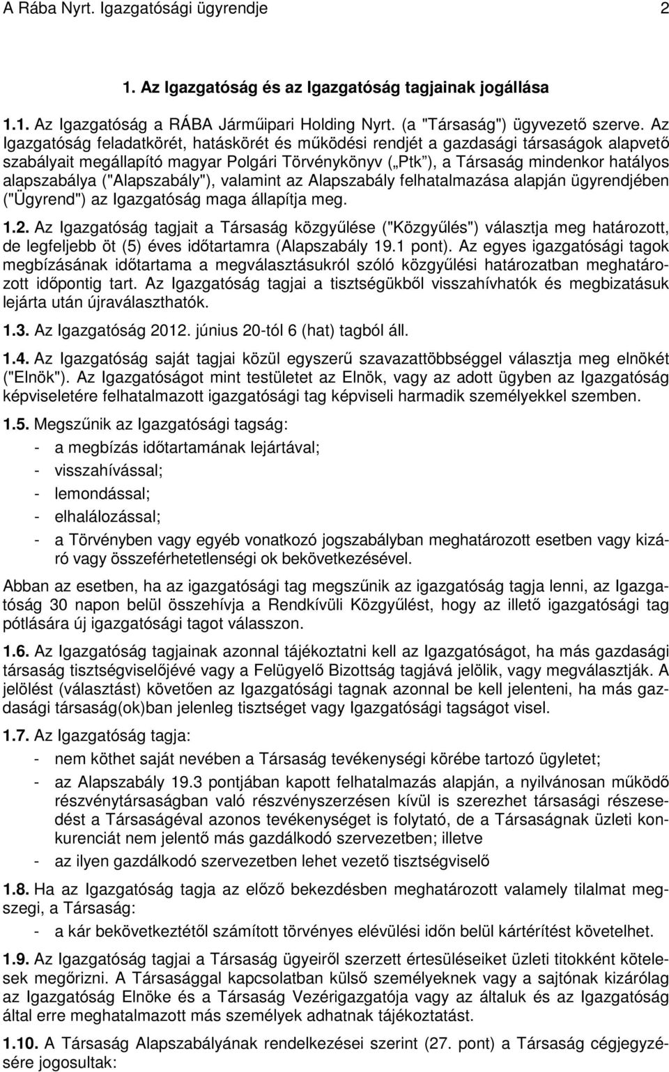 ("Alapszabály"), valamint az Alapszabály felhatalmazása alapján ügyrendjében ("Ügyrend") az Igazgatóság maga állapítja meg. 1.2.