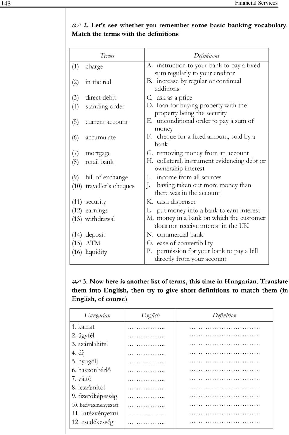 loan for buying property with the property being the security (5) current account E. unconditional order to pay a sum of money (6) accumulate F.