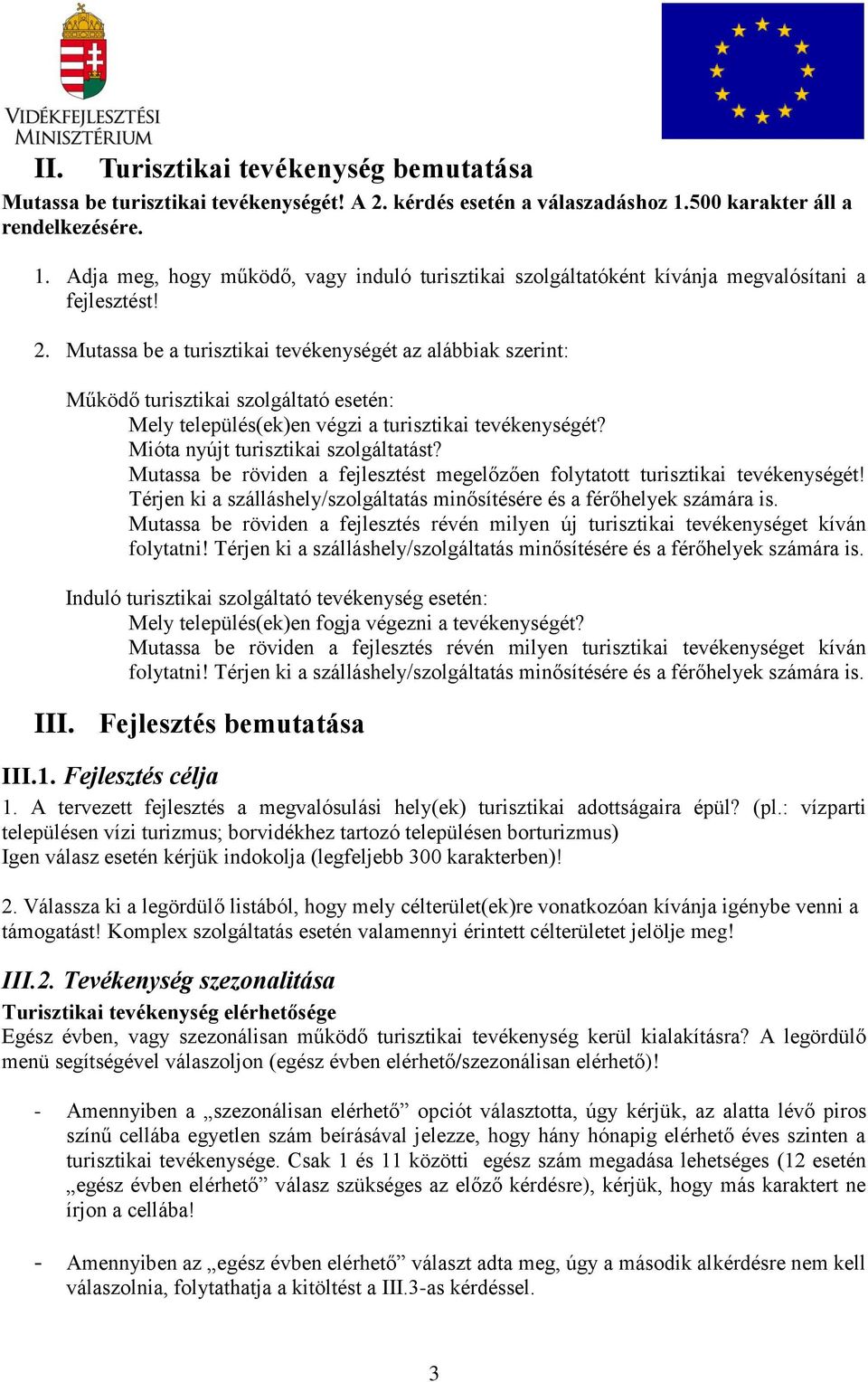 Mutassa be a turisztikai tevékenységét az alábbiak szerint: Működő turisztikai szolgáltató esetén: Mely település(ek)en végzi a turisztikai tevékenységét? Mióta nyújt turisztikai szolgáltatást?