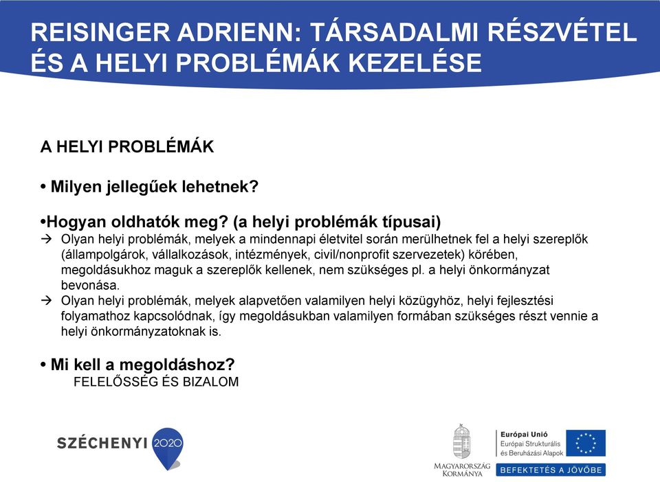 intézmények, civil/nonprofit szervezetek) körében, megoldásukhoz maguk a szereplők kellenek, nem szükséges pl. a helyi önkormányzat bevonása.