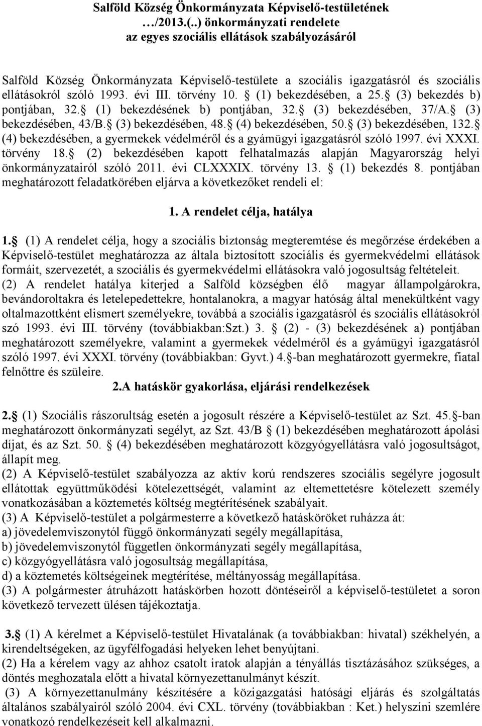 törvény 10. (1) bekezdésében, a 25. (3) bekezdés b) pontjában, 32. (1) bekezdésének b) pontjában, 32. (3) bekezdésében, 37/A. (3) bekezdésében, 43/B. (3) bekezdésében, 48. (4) bekezdésében, 50.