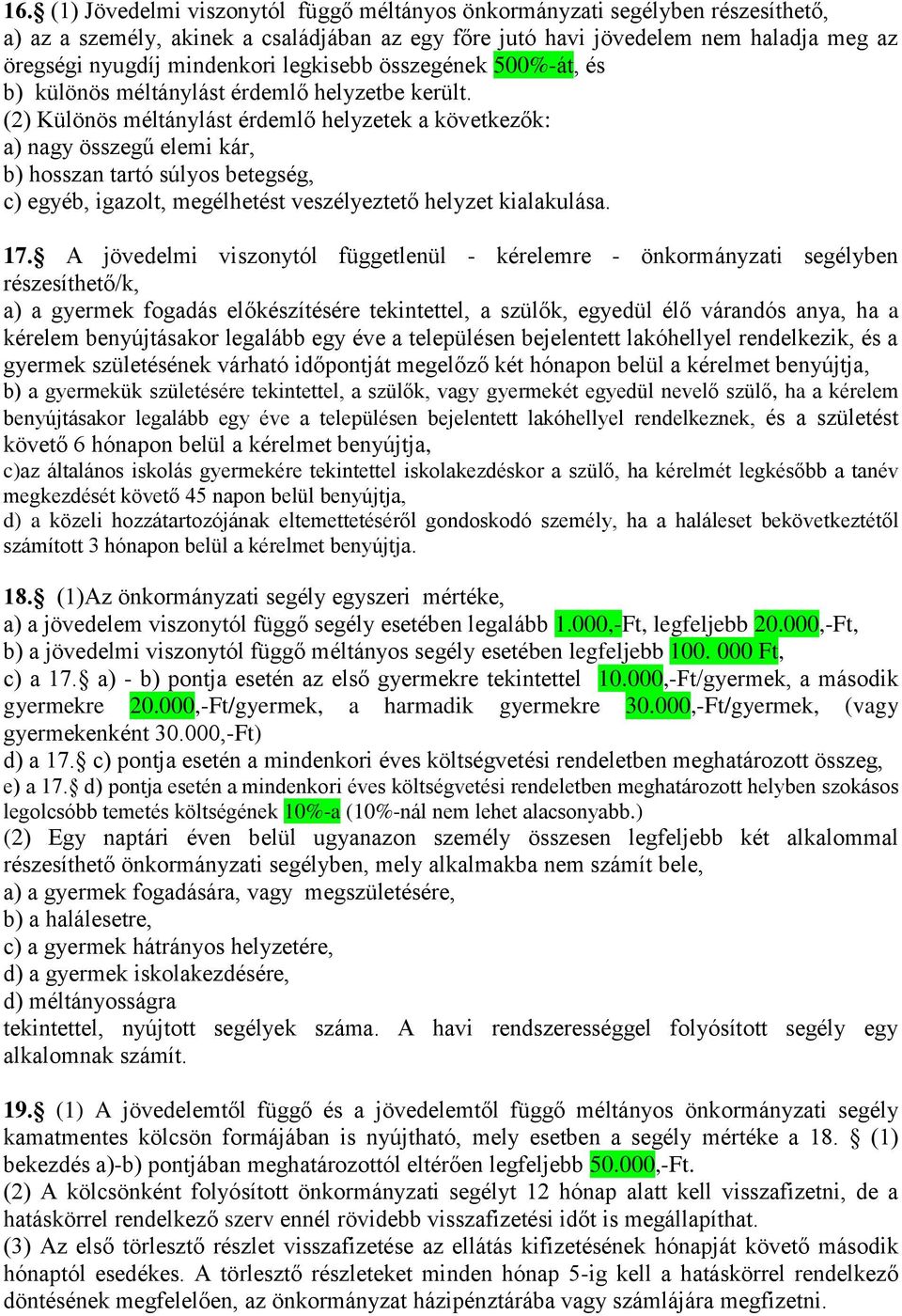 (2) Különös méltánylást érdemlő helyzetek a következők: a) nagy összegű elemi kár, b) hosszan tartó súlyos betegség, c) egyéb, igazolt, megélhetést veszélyeztető helyzet kialakulása. 17.