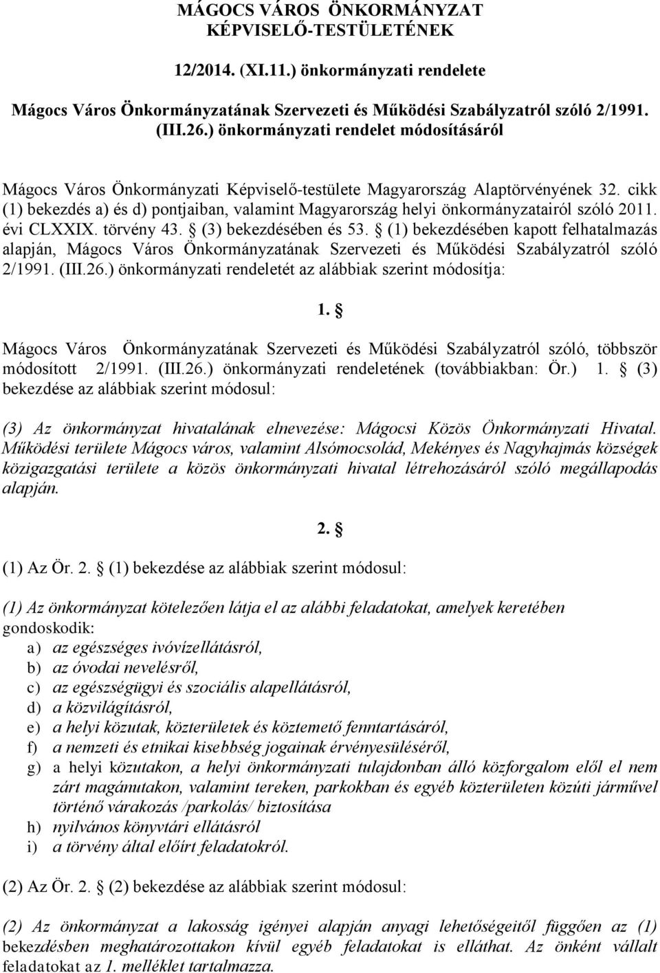 cikk (1) bekezdés a) és d) pontjaiban, valamint Magyarország helyi önkormányzatairól szóló 2011. évi CLXXIX. törvény 43. (3) bekezdésében és 53.