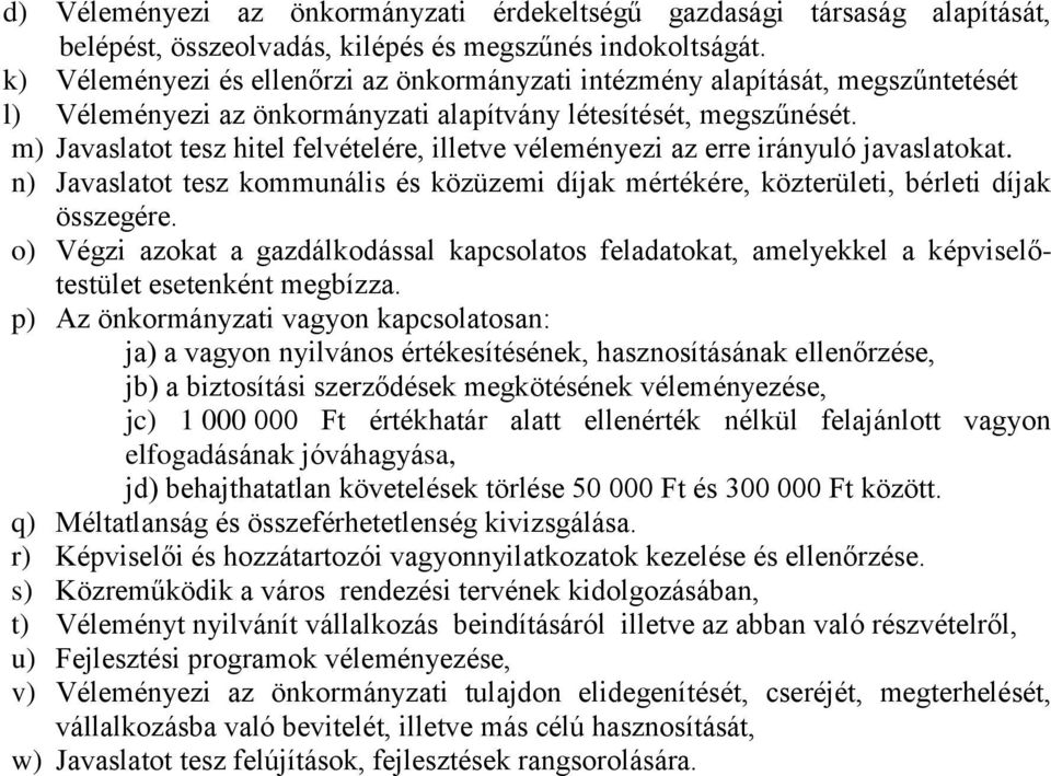 m) Javaslatot tesz hitel felvételére, illetve véleményezi az erre irányuló javaslatokat. n) Javaslatot tesz kommunális és közüzemi díjak mértékére, közterületi, bérleti díjak összegére.