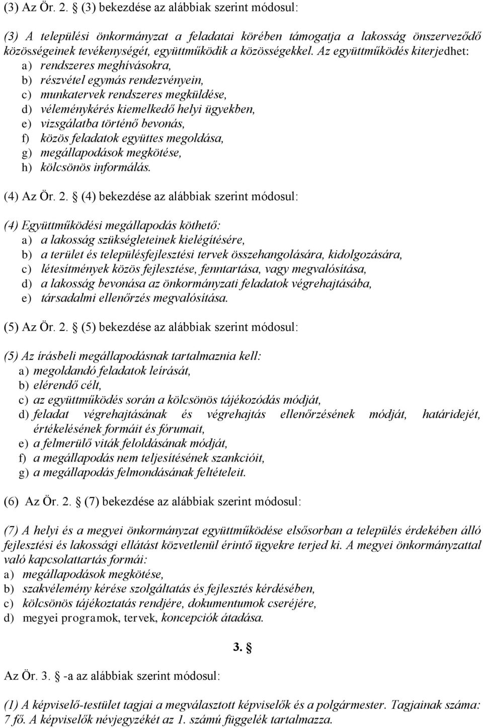 bevonás, f) közös feladatok együttes megoldása, g) megállapodások megkötése, h) kölcsönös informálás. (4) Az Ör. 2.