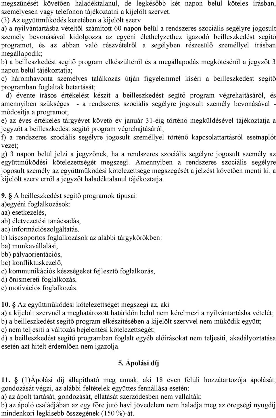 igazodó beilleszkedést segítő programot, és az abban való részvételről a segélyben részesülő személlyel írásban megállapodik; b) a beilleszkedést segítő program elkészültéről és a megállapodás